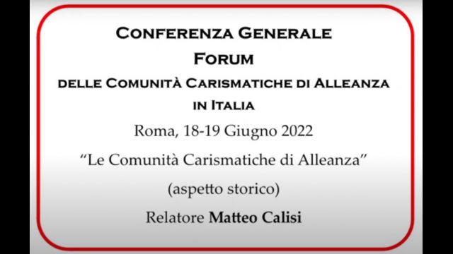 2. CONFERENZA GENERALE FORUM DELLE COMUNITÀ CARISMATICHE DI ALLEANZA IN ITALIA 2022 -   Le Comunità Carismatiche di Alleanza (aspetto storico) - Relatore Matteo Calisi