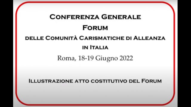9. CONFERENZA GENERALE FORUM DELLE COMUNITÀ CARISMATICHE DI ALLEANZA IN ITALIA 2022 - Illustrazione atto costitutivo del Forum