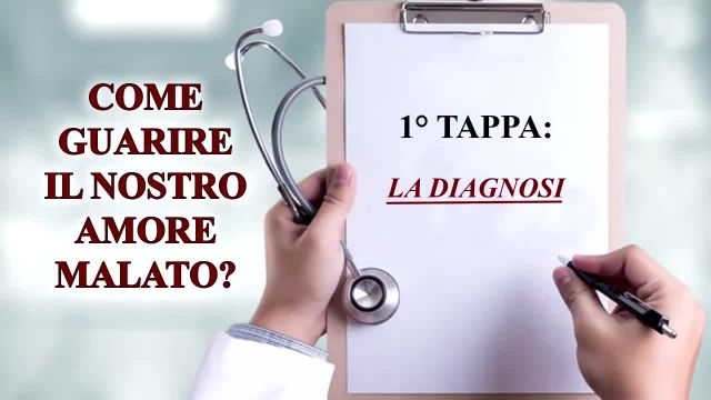 Come guarire il nostro amore malato 1 di 3 - 1° tappa - LA DIAGNOSI