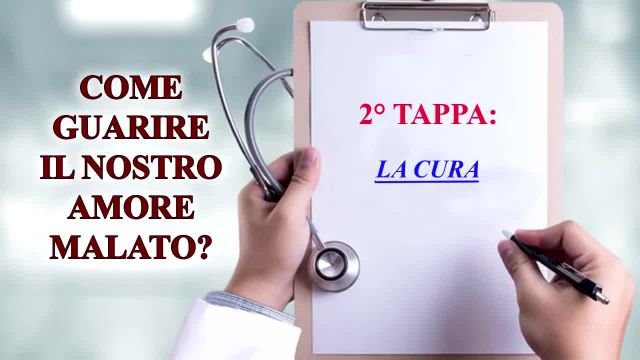 Come guarire il nostro amore malato 2 di 3 - 2° tappa - LA CURA